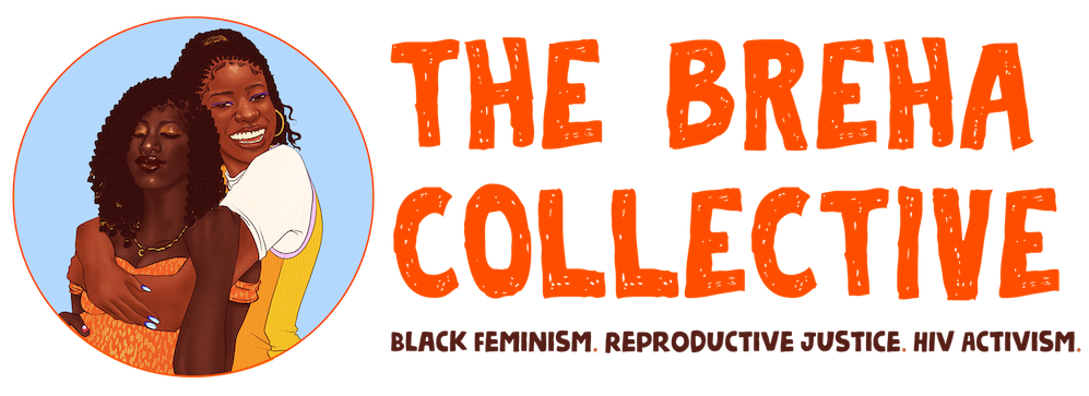 The BREHA Collective. Black Feminism, Reproductive Justice, HIV Activism